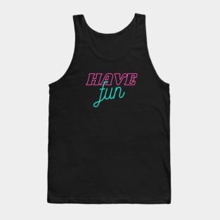 Have Fun Tank Top